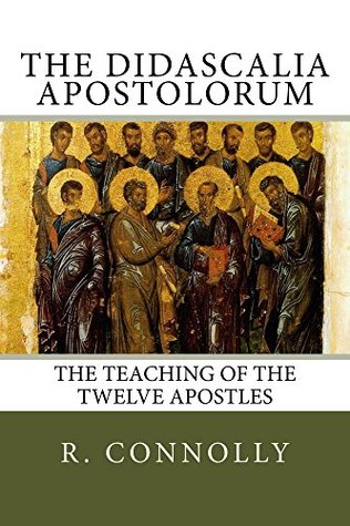 The Didascalia Apostolorum: The Teaching of the Twelve Apostles (Kindle Edition)