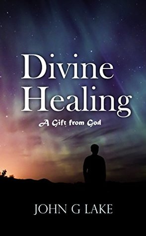 Divine Healing: A Gift from God (Kindle Edition)