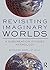 Revisiting Imaginary Worlds: A Subcreation Studies Anthology