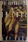 Pre-Raphaelites in Love by Gay Daly