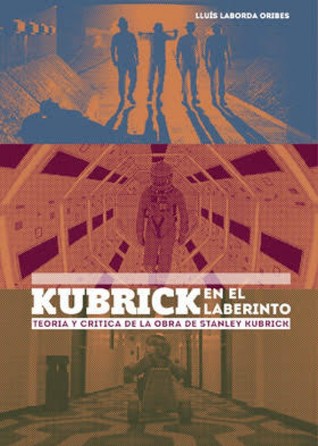 Kubrick en el laberinto. Teoría y crítica de la obra de Stanley Kubrick