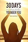 30 Days to a Vibrant, Healthier, Younger You 30 Days to a Vibrant, Healthier, Younger You