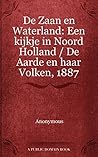 De Zaan en Waterland: Een kijkje in Noord Holland / De Aarde en haar Volken, 1887 (Dutch Edition) De Zaan en Waterland: Een kijkje in Noord Holland / De Aarde en haar Volken, 1887 (Dutch Edition)