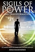 Sigils of Power and Transformation: 111 Magick Sigils to Change and Control Your Life (Gallery of Magick Books by Adam Blackthorne)