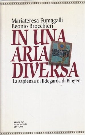 In una aria diversa. La Sapienza di Ildegarda di Bingen