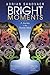 Bright Moments: A Journey i...