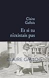 Et si tu n'existais pas by Claire Gallois