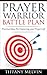 Prayer Warrior Battle Plan: Practical Ideas for Improving Your Prayer Life