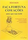 Faça Fortuna Com Ações: Antes Que Seja Tarde Faça Fortuna Com Ações: Antes Que Seja Tarde