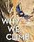 Why We Climb: The World's Most Inspiring Climbers