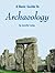 A Basic Guide to Archaeology