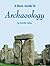 A Basic Guide to Archaeology