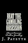 Beat the Gambling Obsession: How to Overcome Problem Gambling