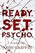 Ready. Set. Psycho