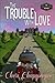 The Trouble with Love by Cheri Champagne The Trouble with Love by Cheri Champagne