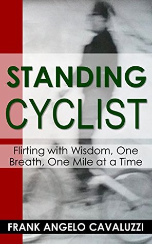 Standing Cyclist: Flirting with Wisdom, One Breath, One Mile at a Time (Kindle Edition)
