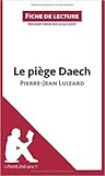 Le piège Daech de Pierre-Jean Luizard (Fiche de lecture): Résumé complet et analyse détaillée de l'oeuvre