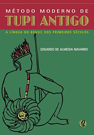 Método Moderno De Tupi Antigo: A Língua Do Brasil Dos Primeiros Séculos (Paperback)