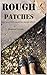 ROUGH Patches by Francie Taylor