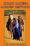 COLOR RACISM ACROSS HISTORY: A NEGATIVE MINDSET FROM THE MIDDLE EAST (COLOR RACISM IN ISLAM)