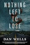 Nothing Left to Lose by Dan Wells Nothing Left to Lose by Dan Wells