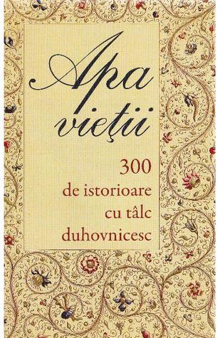 Apa vieții 300 de istorioare cu tâlc duhovnicesc (Paperback)