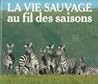 La vie sauvage au fil des saisons La vie sauvage au fil des saisons