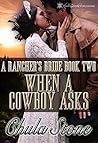 When A Cowboy Asks (A Rancher's Bride Book 2)