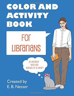 Color and Activity Book for Librarians: Or anybody who has worked at a library (Paperback)