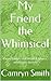 My Friend the Whimsical by Camryn Smith