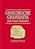 Griechische Grammatik zum Neuen Testament: Neubearbeitung und Erweiterung der Grammatik Hoffmann / von Siebenthal (German Edition)