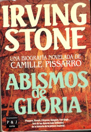 Portada de Abismos de gloria: una biografía novelada de Camille Pissarro, de Irving Stone