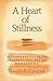 A Heart of Stillness: A Complete Guide to Learning the Art of Meditation