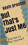 But That's Just Me: Stories to Tell Yourself But That's Just Me: Stories to Tell Yourself
