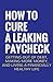 How To Cure A Leaking Paycheck: Getting Out Of Debt, Making More Money, And Living A Financially Healthy Life