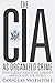 The CIA as Organized Crime:...