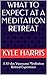 What to Expect at a Meditation Retreat by Kyle  Harris