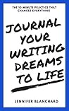 Journal Your Writing Dreams to Life by Jennifer Blanchard