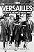 1919 Versailles: The End of the War to End All Wars