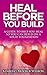 Heal Before You Build: A Guide To Help You Heal So You Can Build On A Solid Foundation
