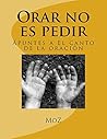 Orar no es pedir: Apuntes al El Canto de la Oración (Spanish Edition)
