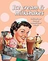 Ice Cream & Milkshakes: Delicious and Cooling Summertime Treats Ice Cream & Milkshakes: Delicious and Cooling Summertime Treats