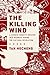 The Killing Wind: A Chinese County's Descent into Madness during the Cultural Revolution