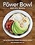 The Power Bowl Recipe Book:...