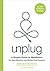 Unplug: A Simple Guide to Meditation for Busy Skeptics and Modern Soul Seekers