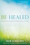 Book cover for Be Healed: A Guide to Encountering the Powerful Love of Jesus in Your Life