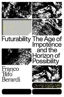 Futurability: The Age of Impotence and the Horizon of Possibility (Hardcover)