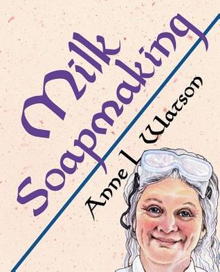 Milk Soapmaking: The Smart Guide to Making Milk Soap From Cow Milk, Goat Milk, Buttermilk, Cream, Coconut Milk, or Any Other Animal or Plant Milk (Paperback)