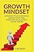 Growth Mindset: Skyrocket Your Confidence, Destroy Your Fear, Overcome Social Anxiety, And Be Happier (The 7 Laws)