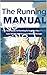 The Running Manual: Your Total Guide To Running To Improve Your Fitness, Lose Weight And Increase Mental Strength!